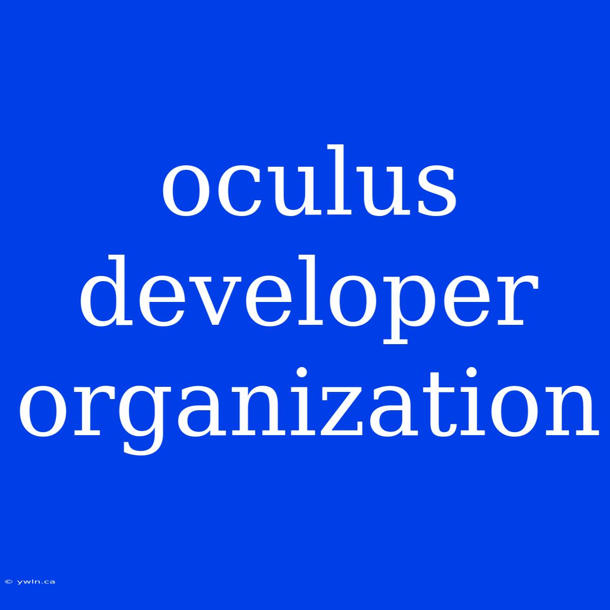 Oculus Developer Organization