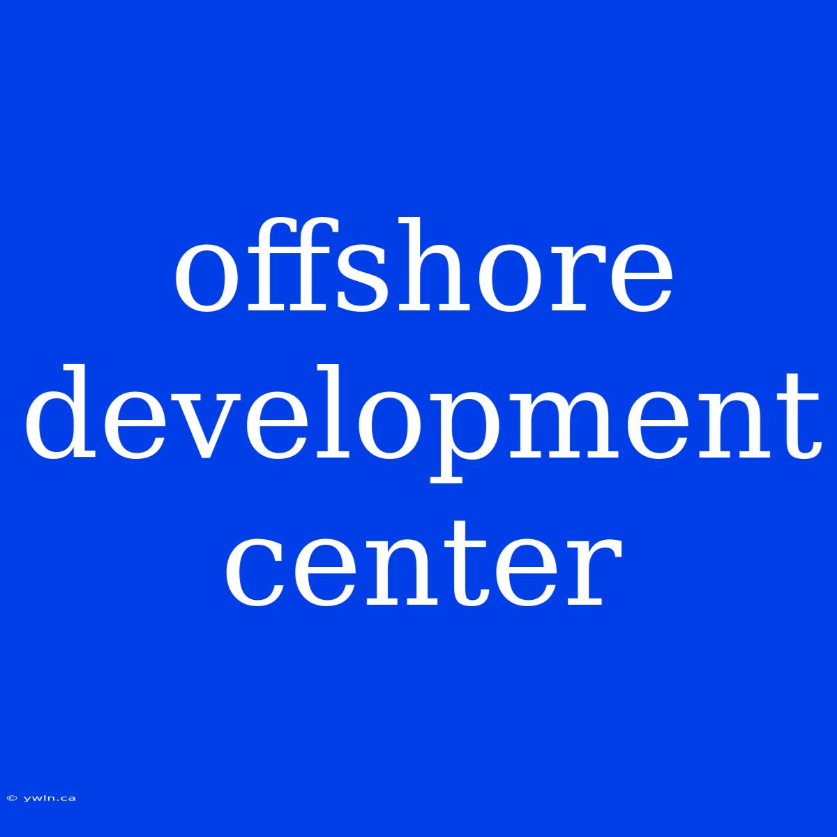 Offshore Development Center