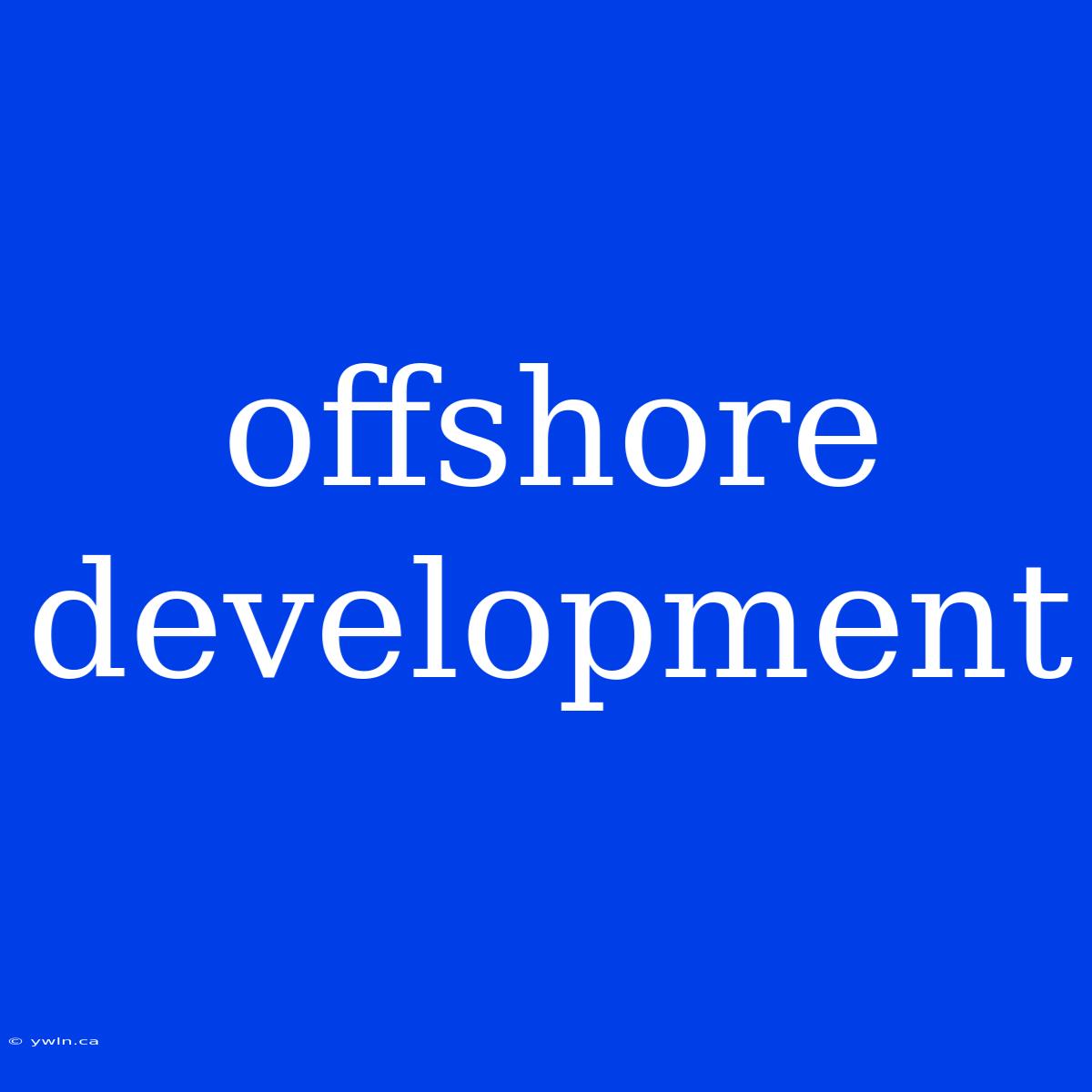 Offshore Development