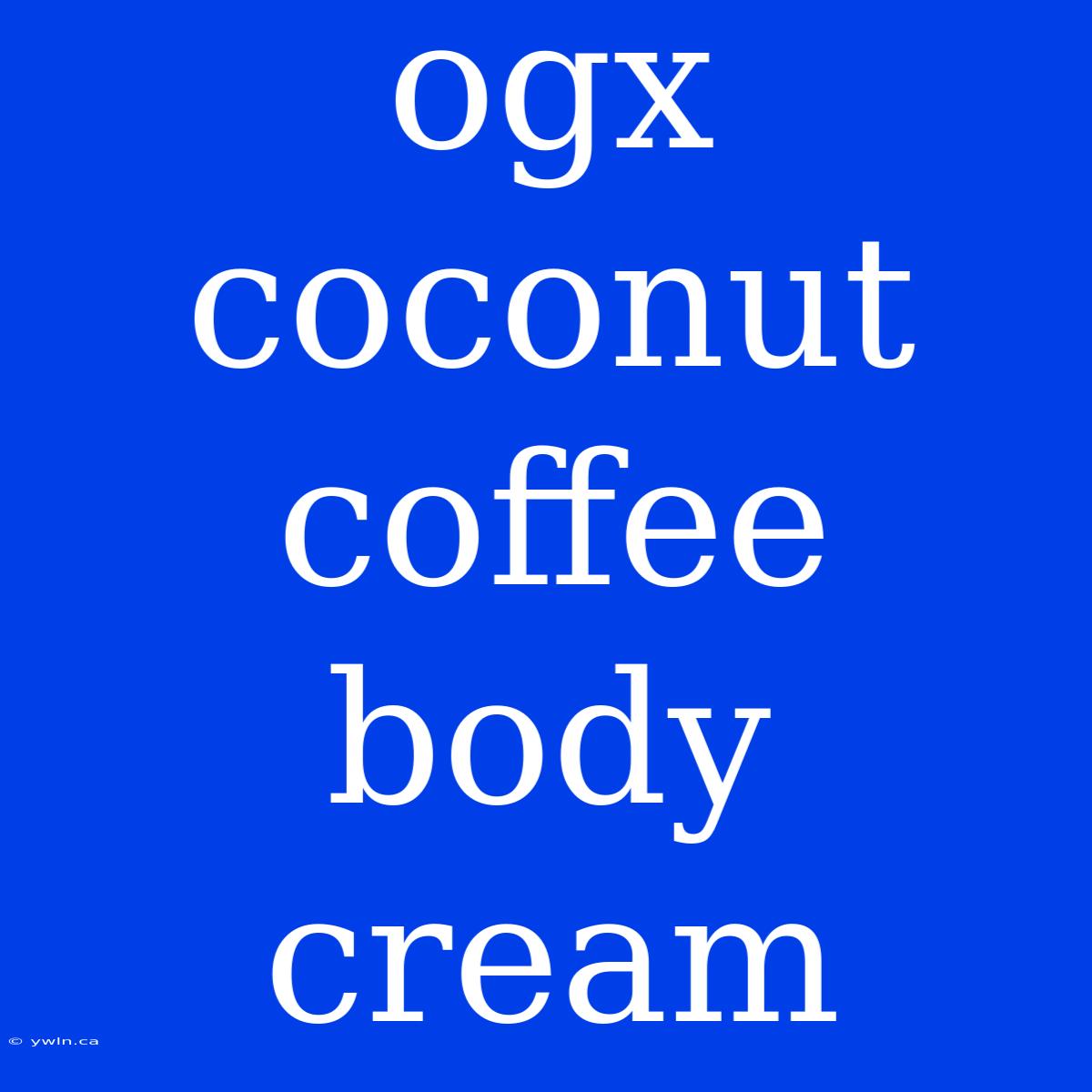 Ogx Coconut Coffee Body Cream