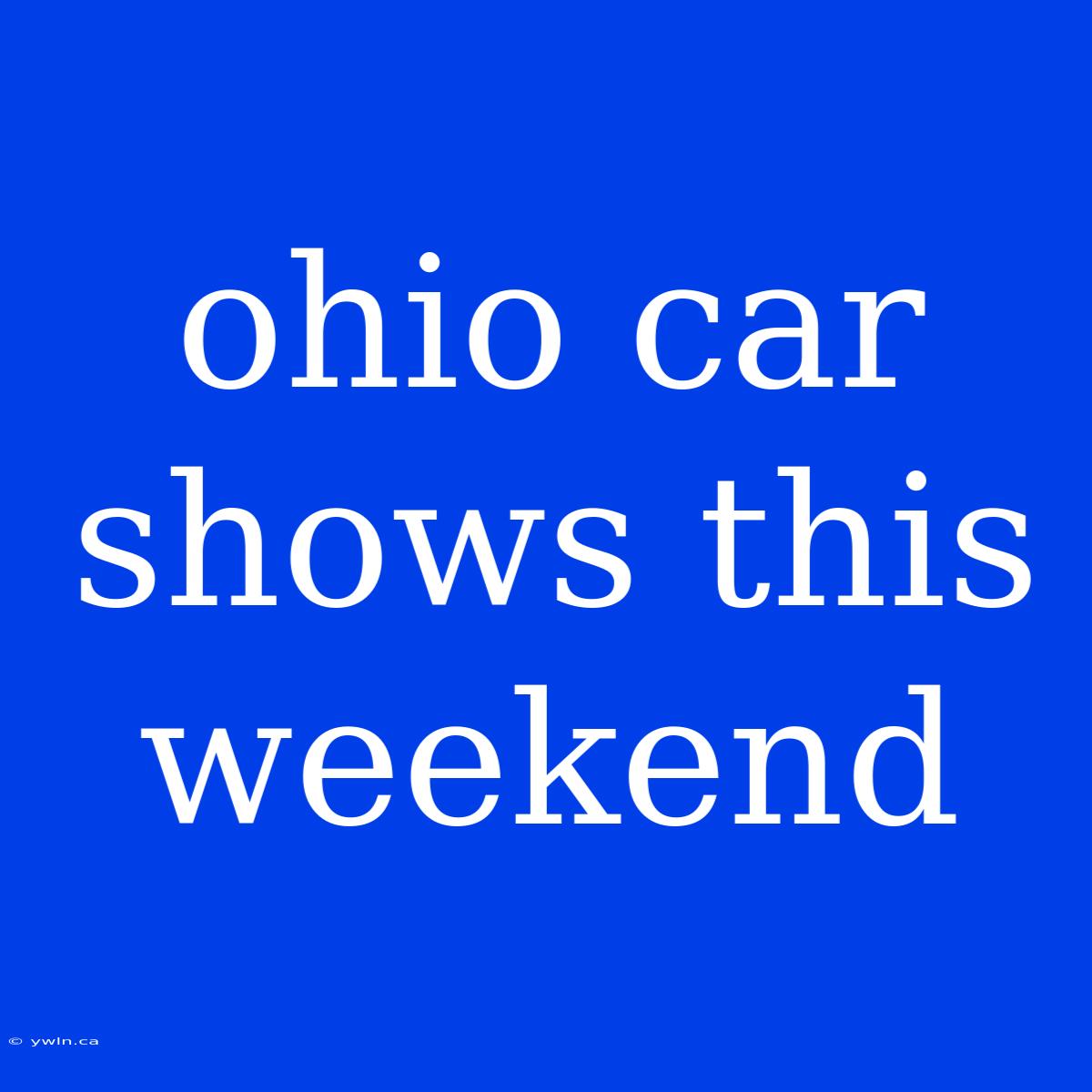 Ohio Car Shows This Weekend