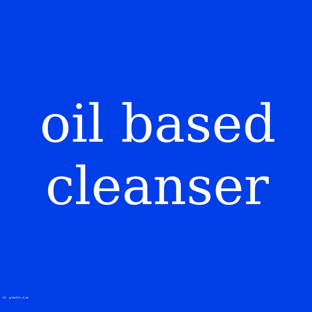 Oil Based Cleanser