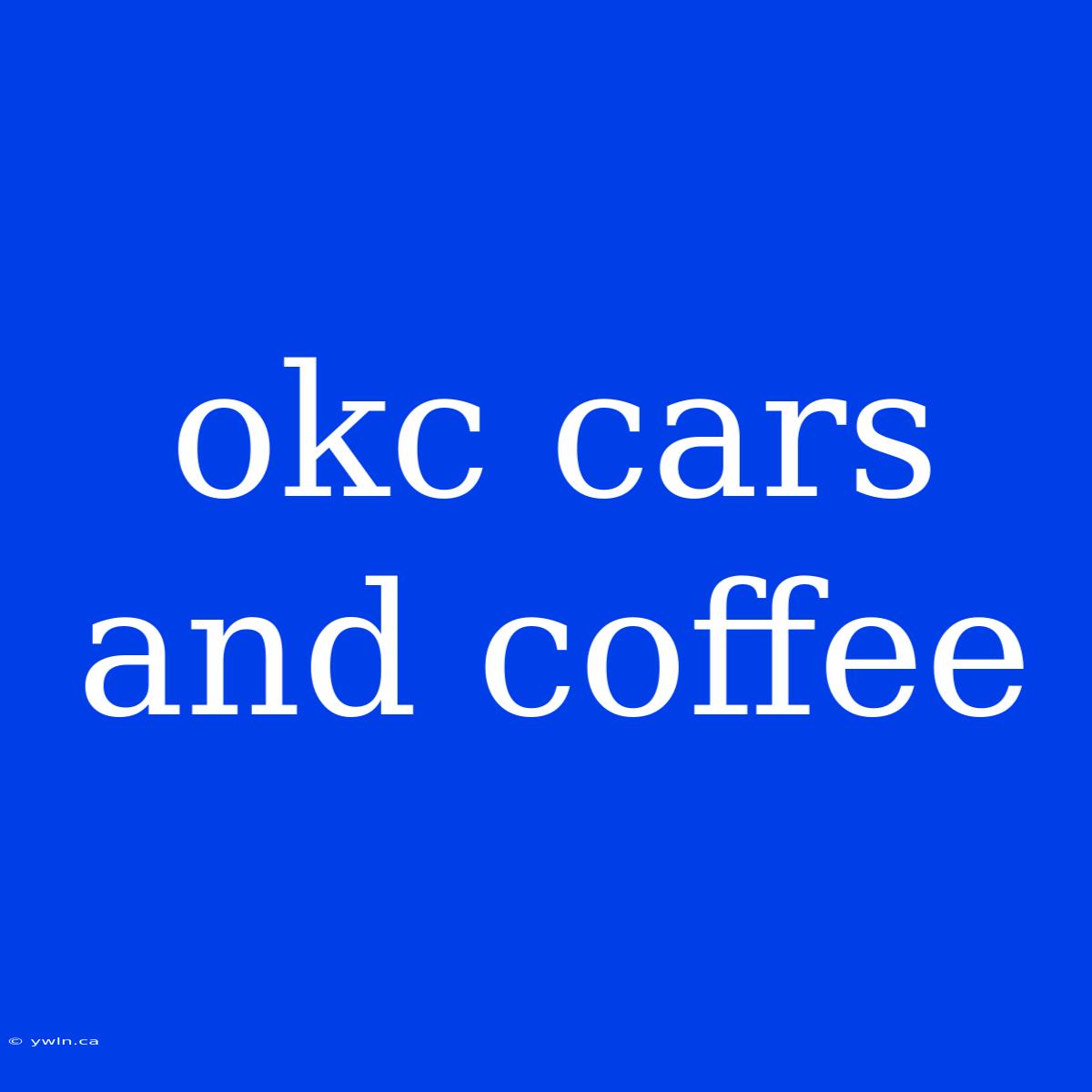 Okc Cars And Coffee