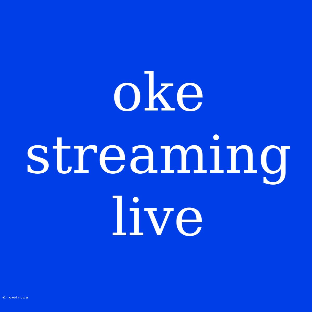 Oke Streaming Live