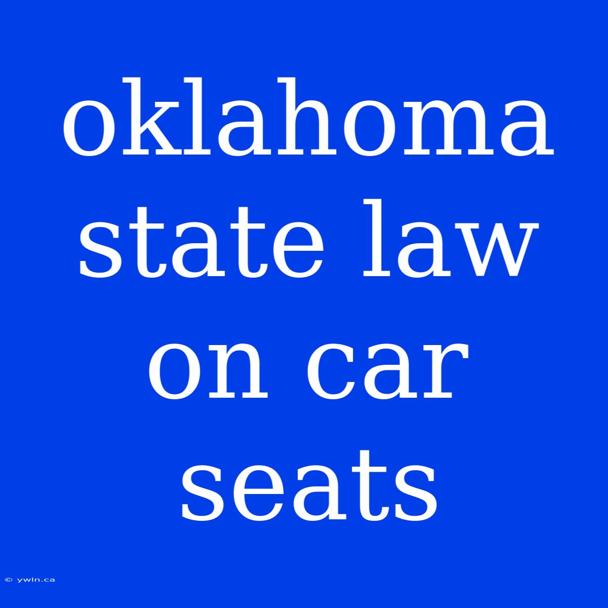 Oklahoma State Law On Car Seats