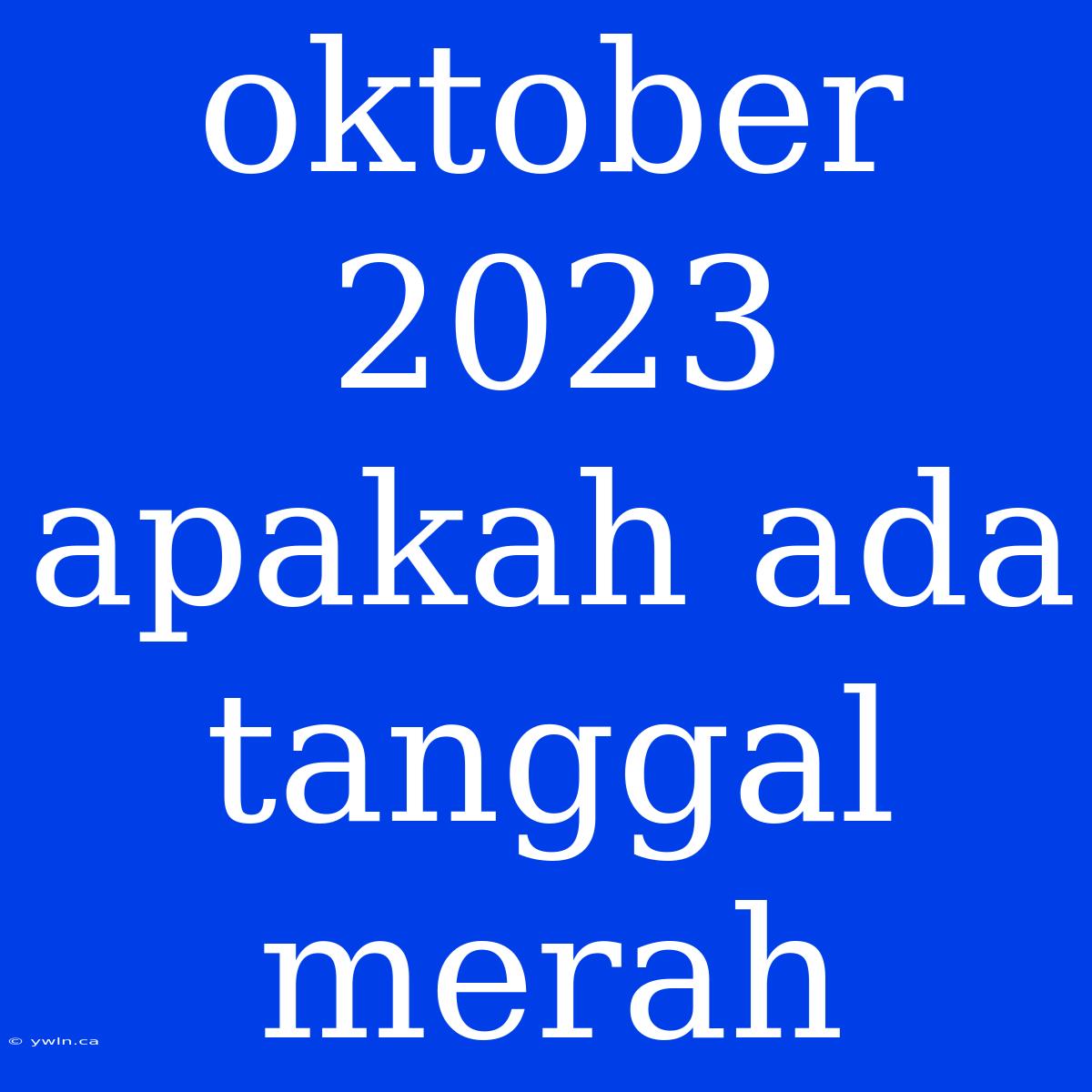 Oktober 2023 Apakah Ada Tanggal Merah