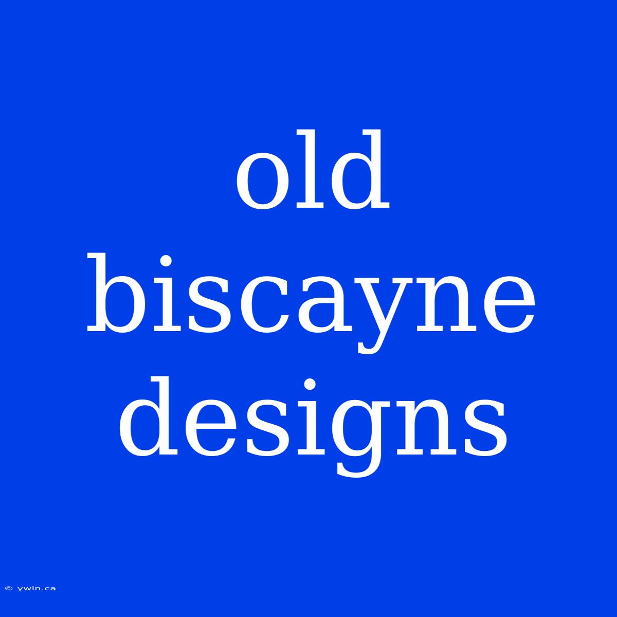 Old Biscayne Designs