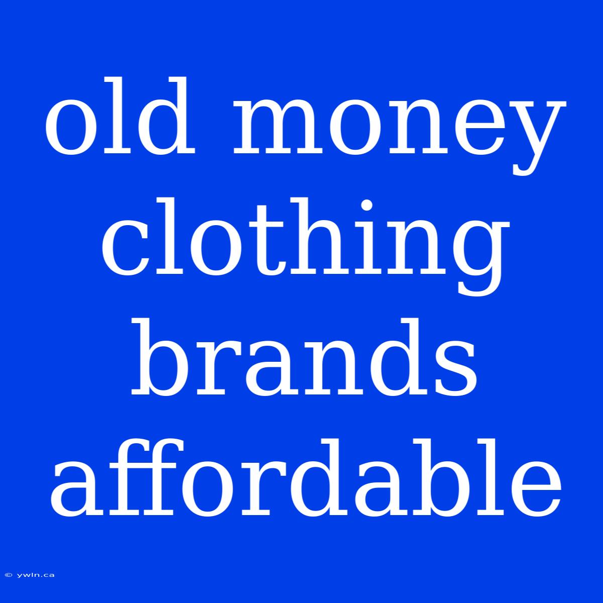 Old Money Clothing Brands Affordable