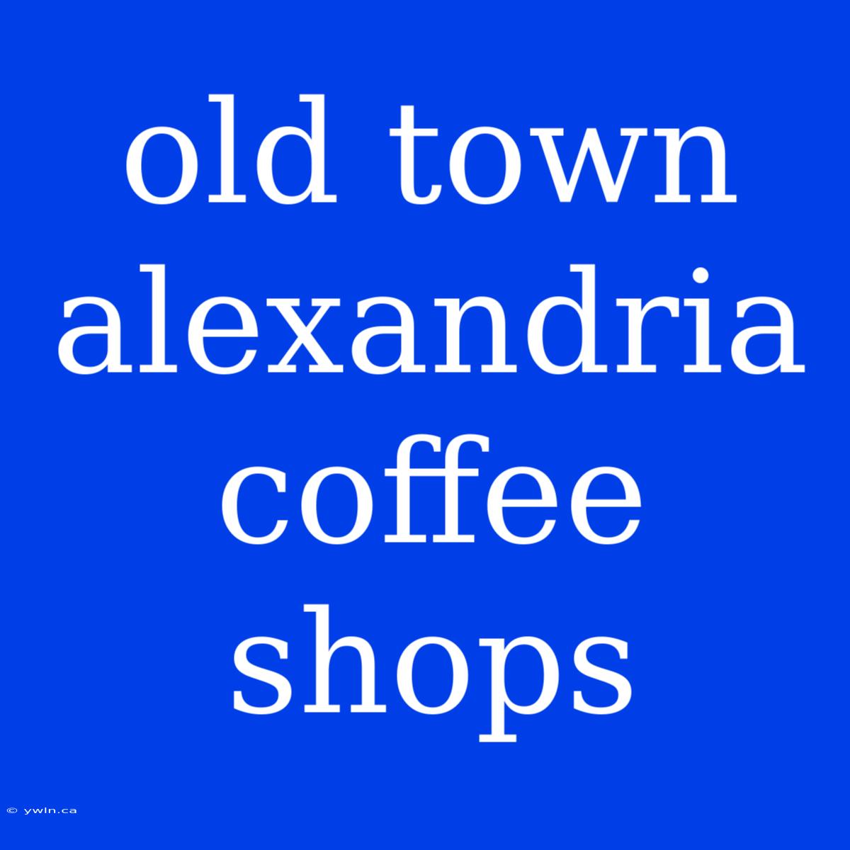 Old Town Alexandria Coffee Shops