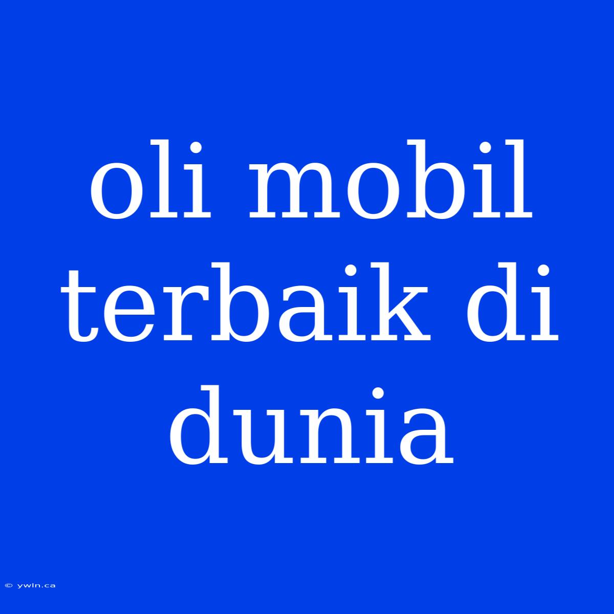 Oli Mobil Terbaik Di Dunia