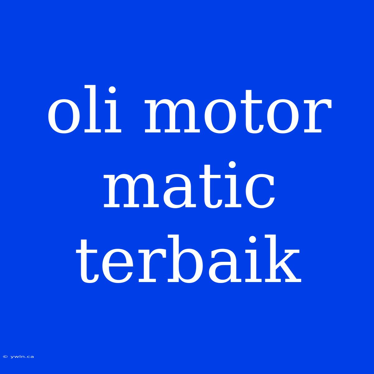 Oli Motor Matic Terbaik