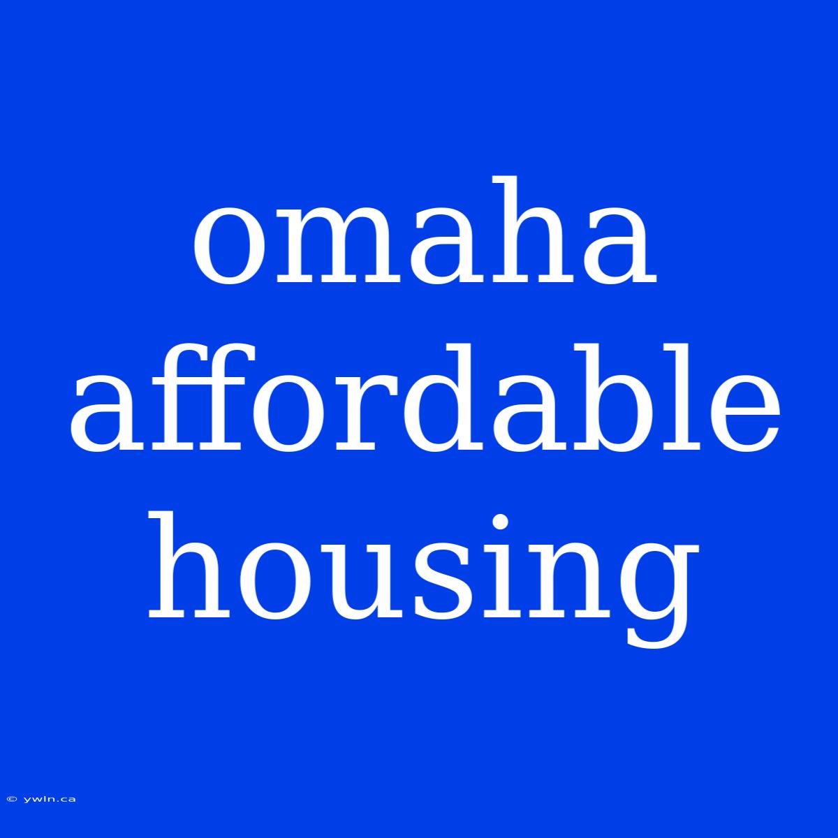 Omaha Affordable Housing