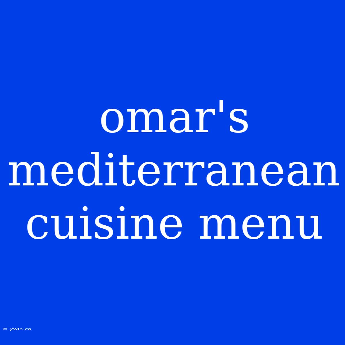 Omar's Mediterranean Cuisine Menu