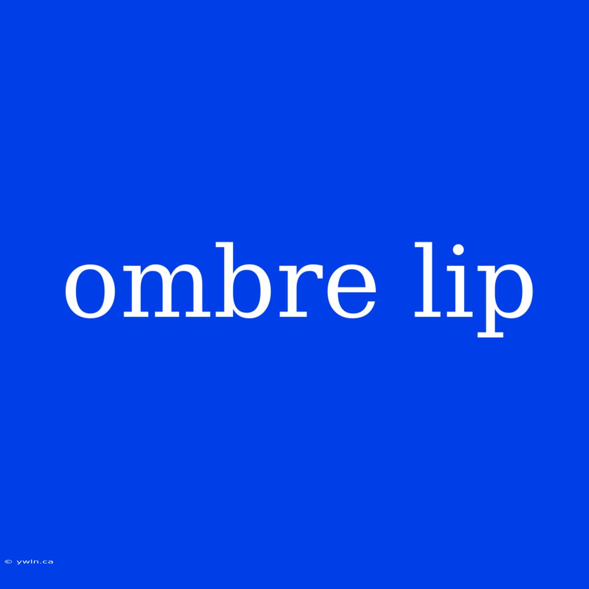 Ombre Lip