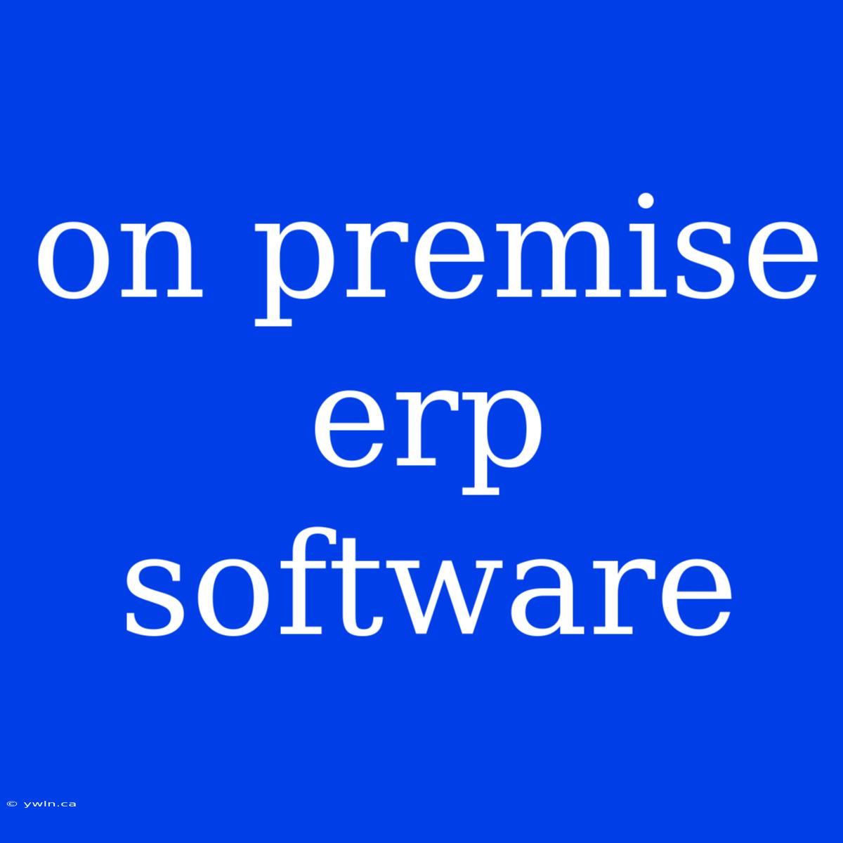 On Premise Erp Software