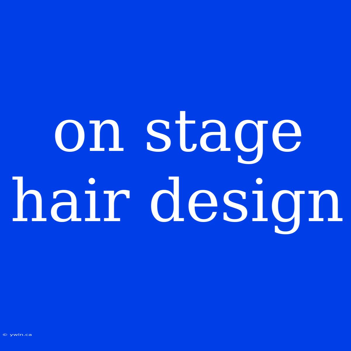 On Stage Hair Design