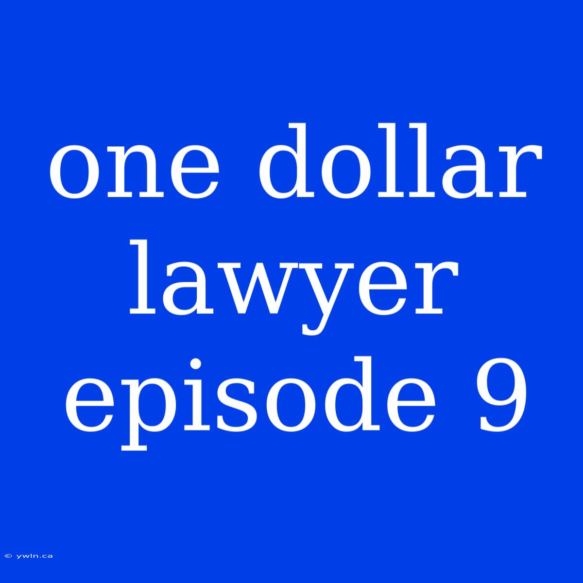 One Dollar Lawyer Episode 9