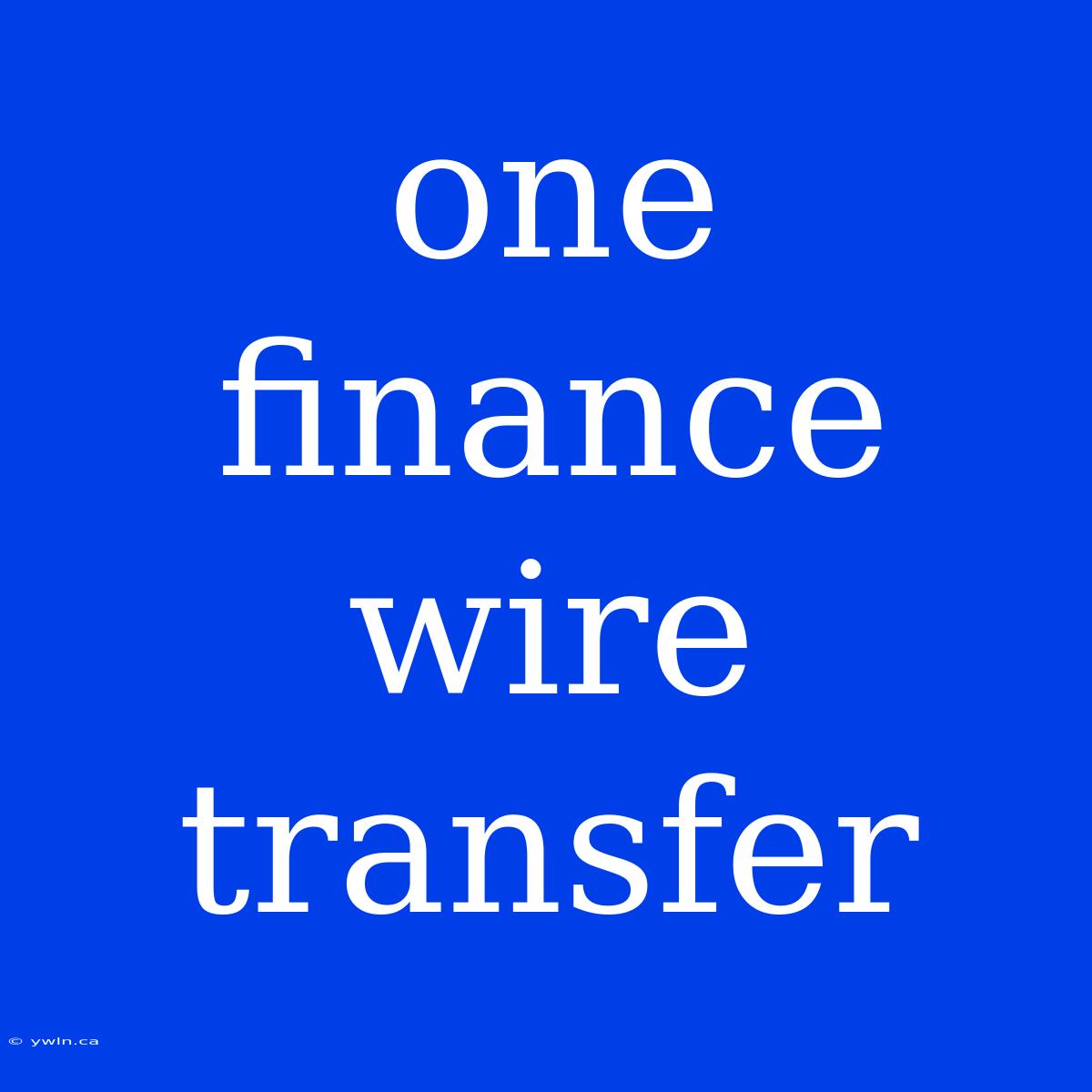 One Finance Wire Transfer