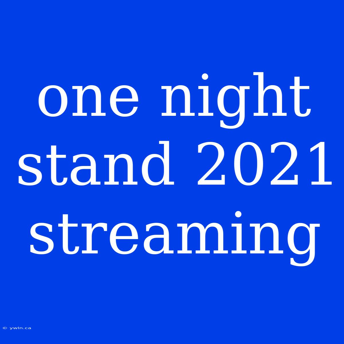 One Night Stand 2021 Streaming