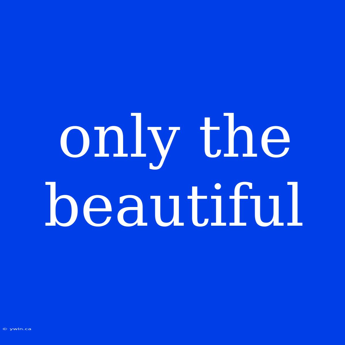 Only The Beautiful