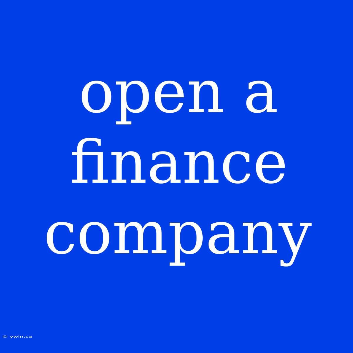 Open A Finance Company