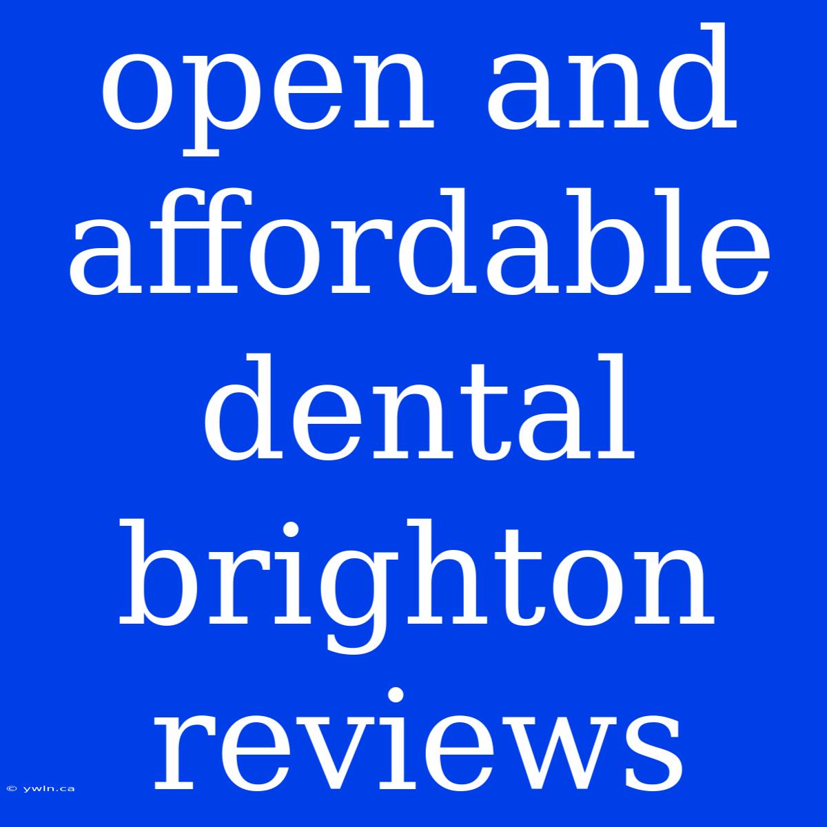 Open And Affordable Dental Brighton Reviews