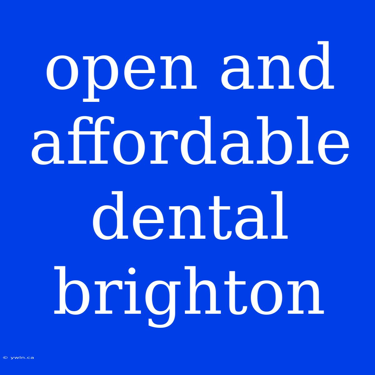 Open And Affordable Dental Brighton