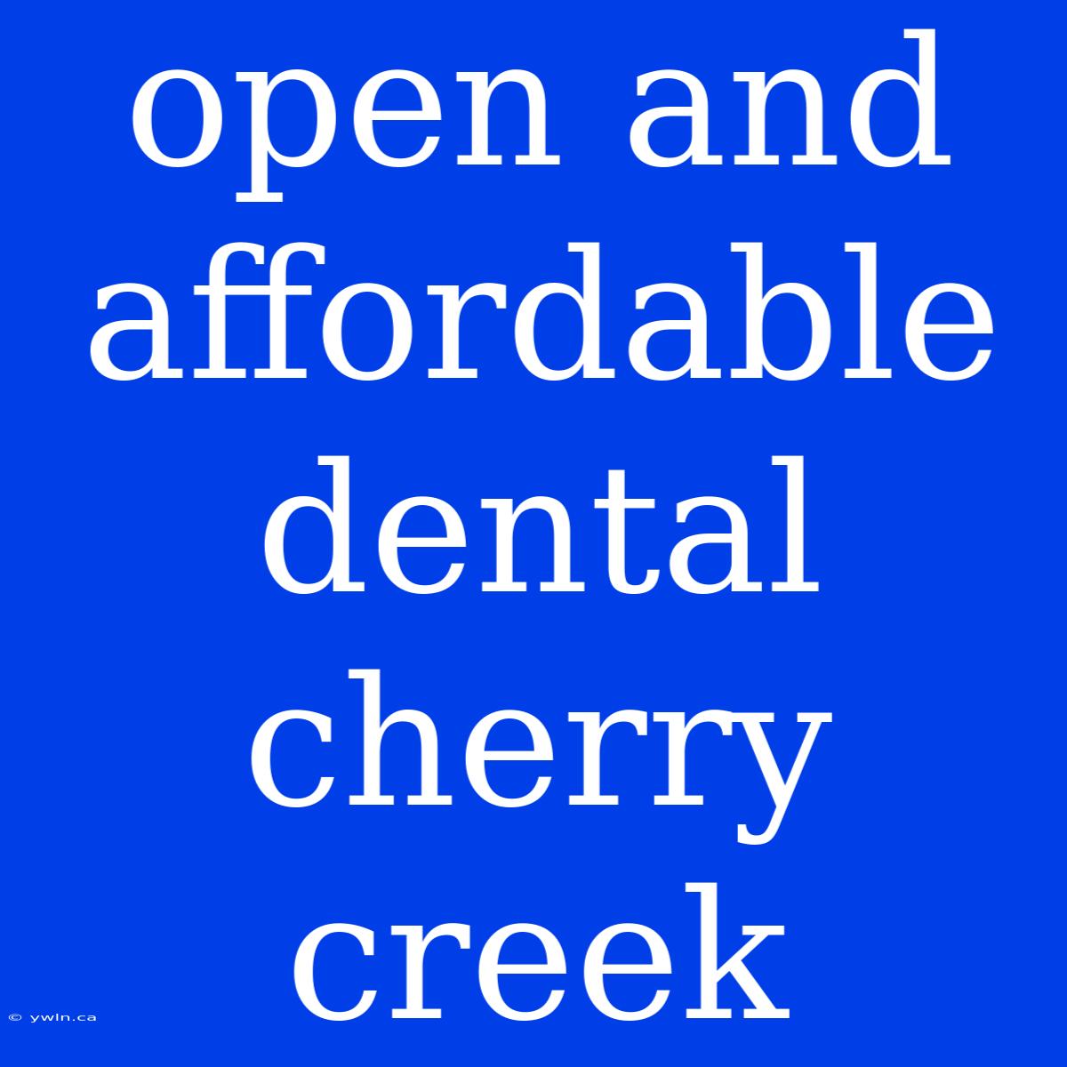 Open And Affordable Dental Cherry Creek