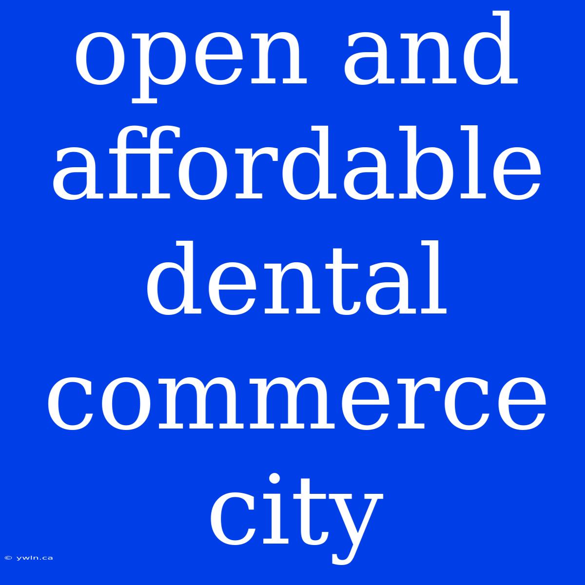 Open And Affordable Dental Commerce City