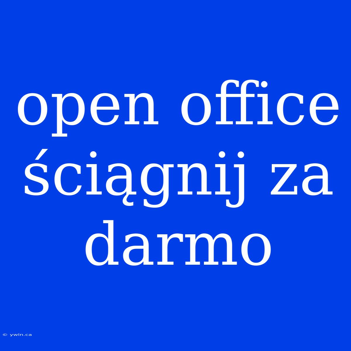 Open Office Ściągnij Za Darmo