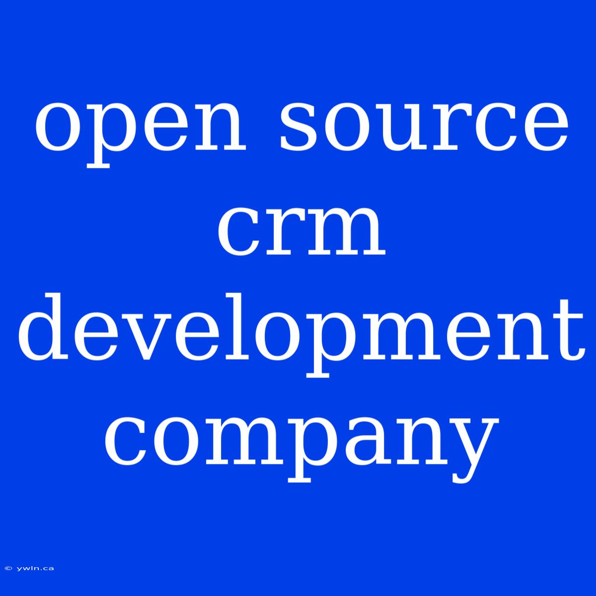 Open Source Crm Development Company