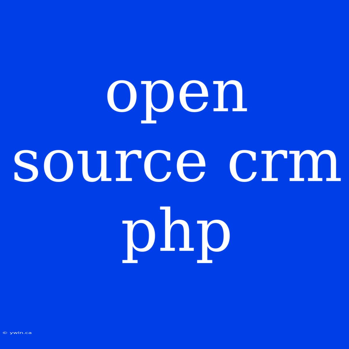 Open Source Crm Php