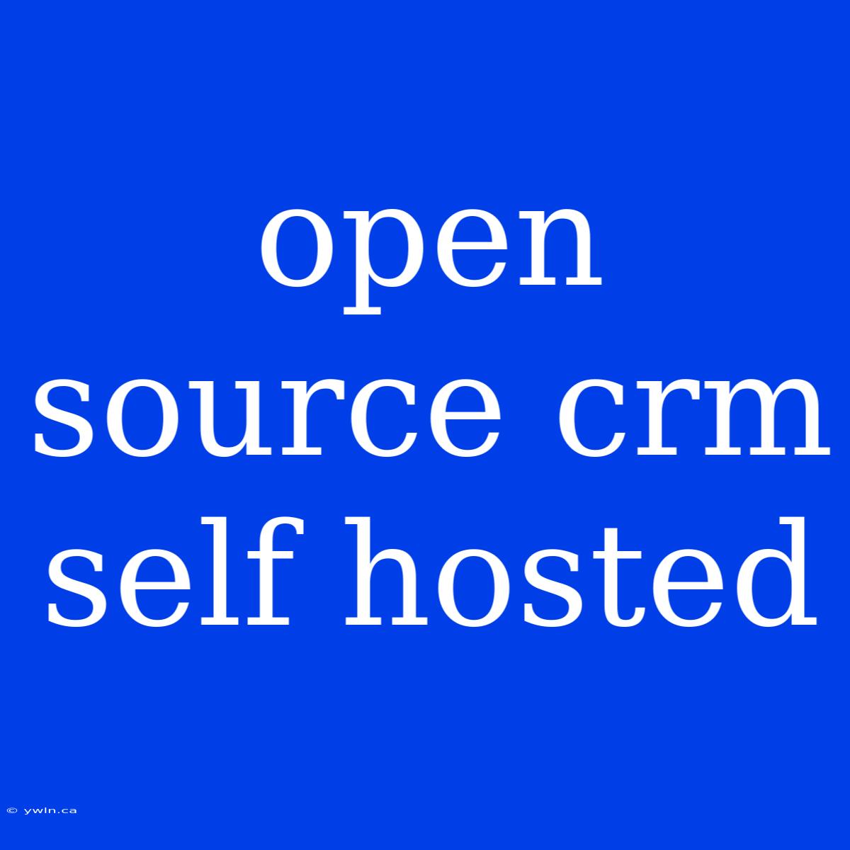 Open Source Crm Self Hosted