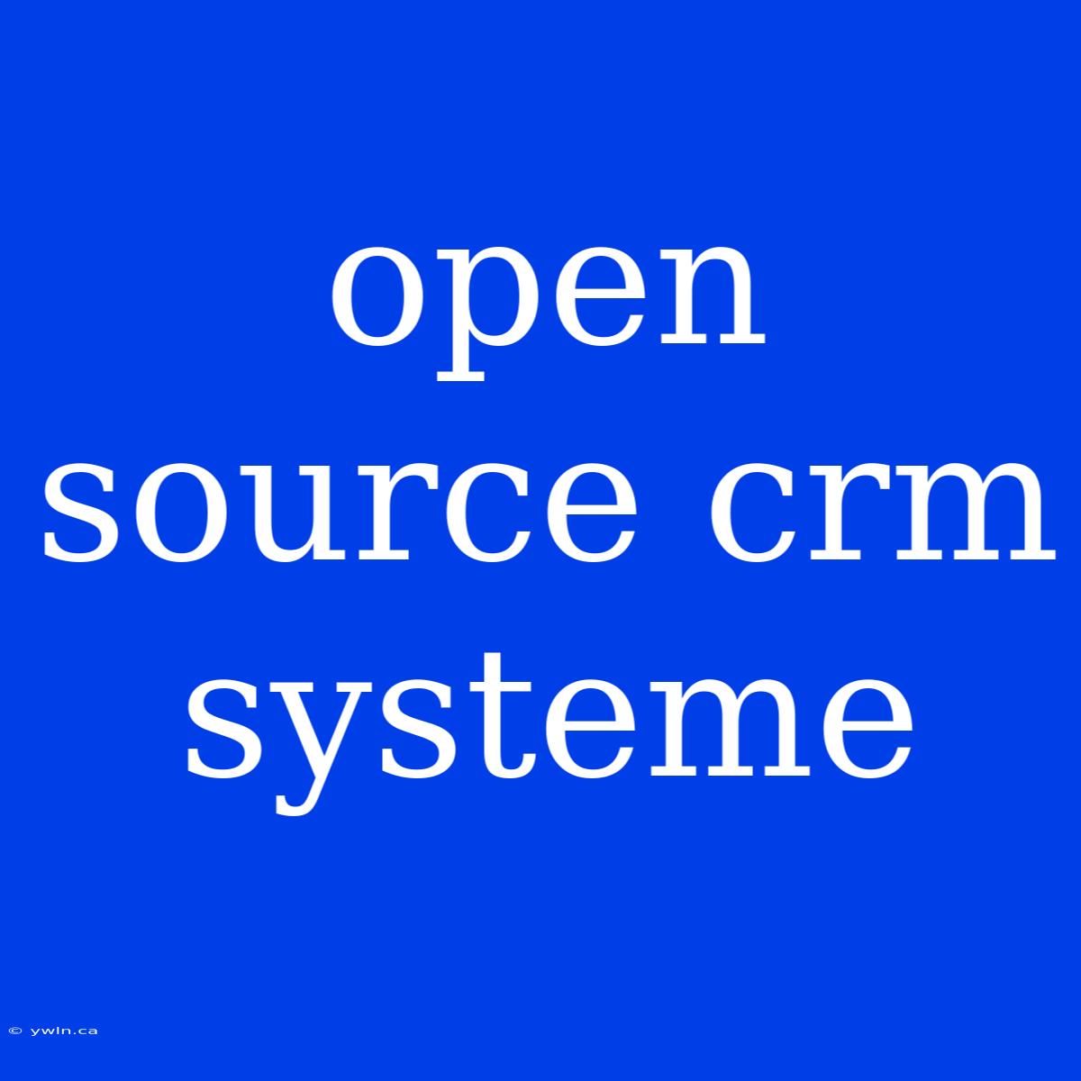 Open Source Crm Systeme