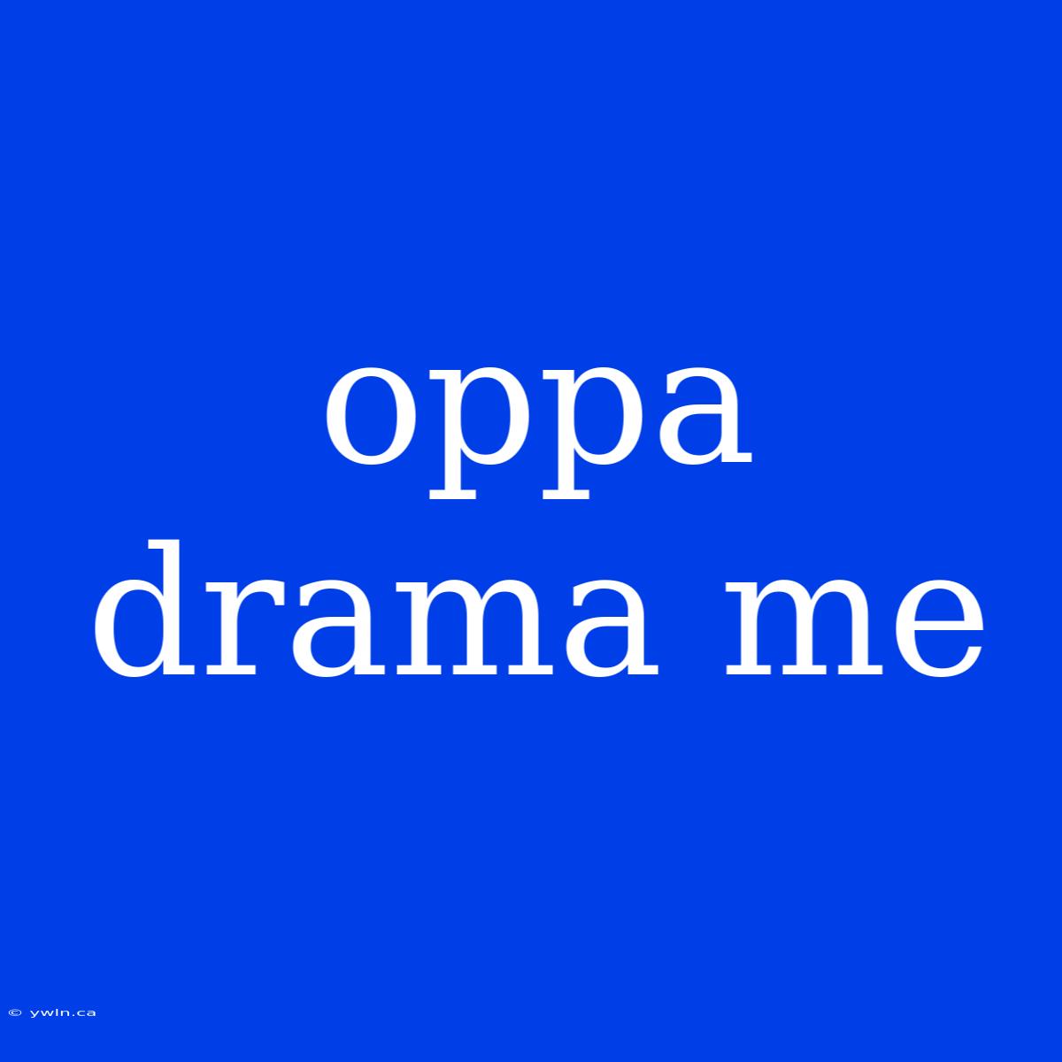 Oppa Drama Me