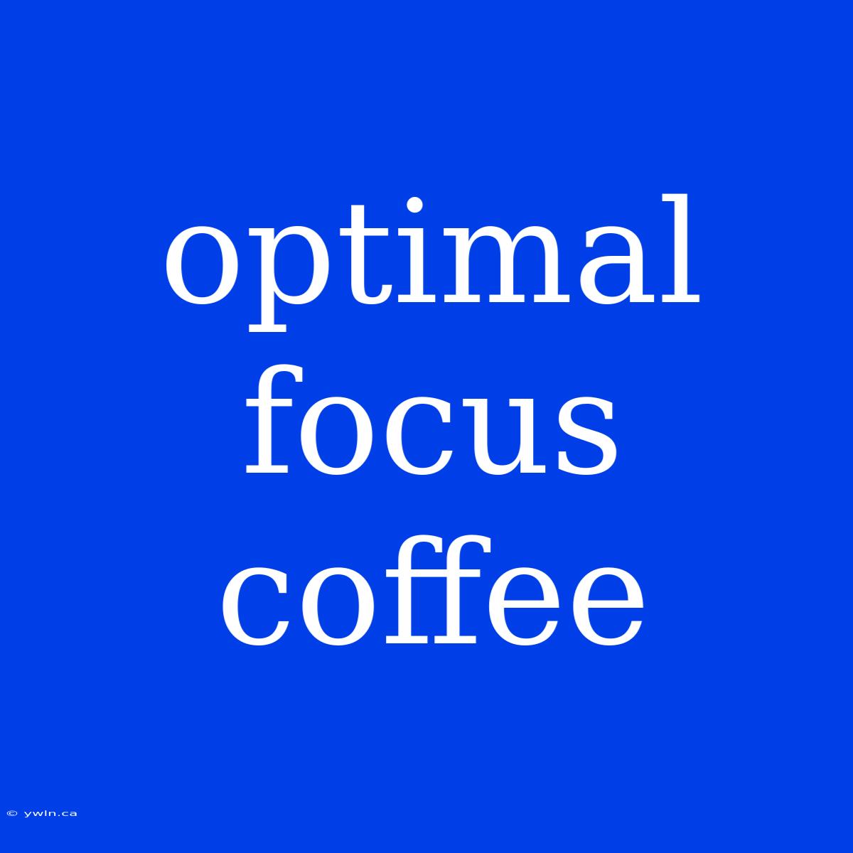 Optimal Focus Coffee