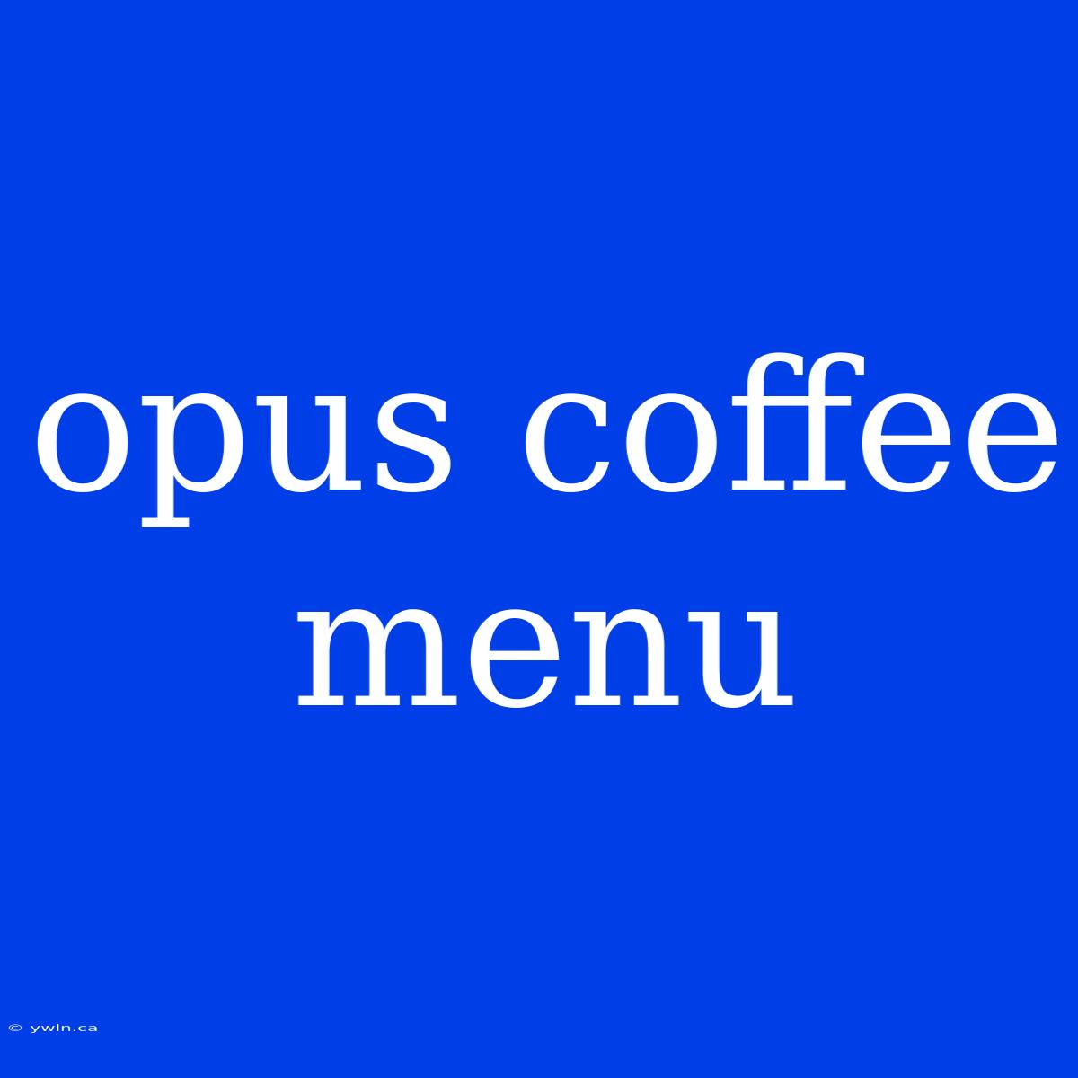 Opus Coffee Menu