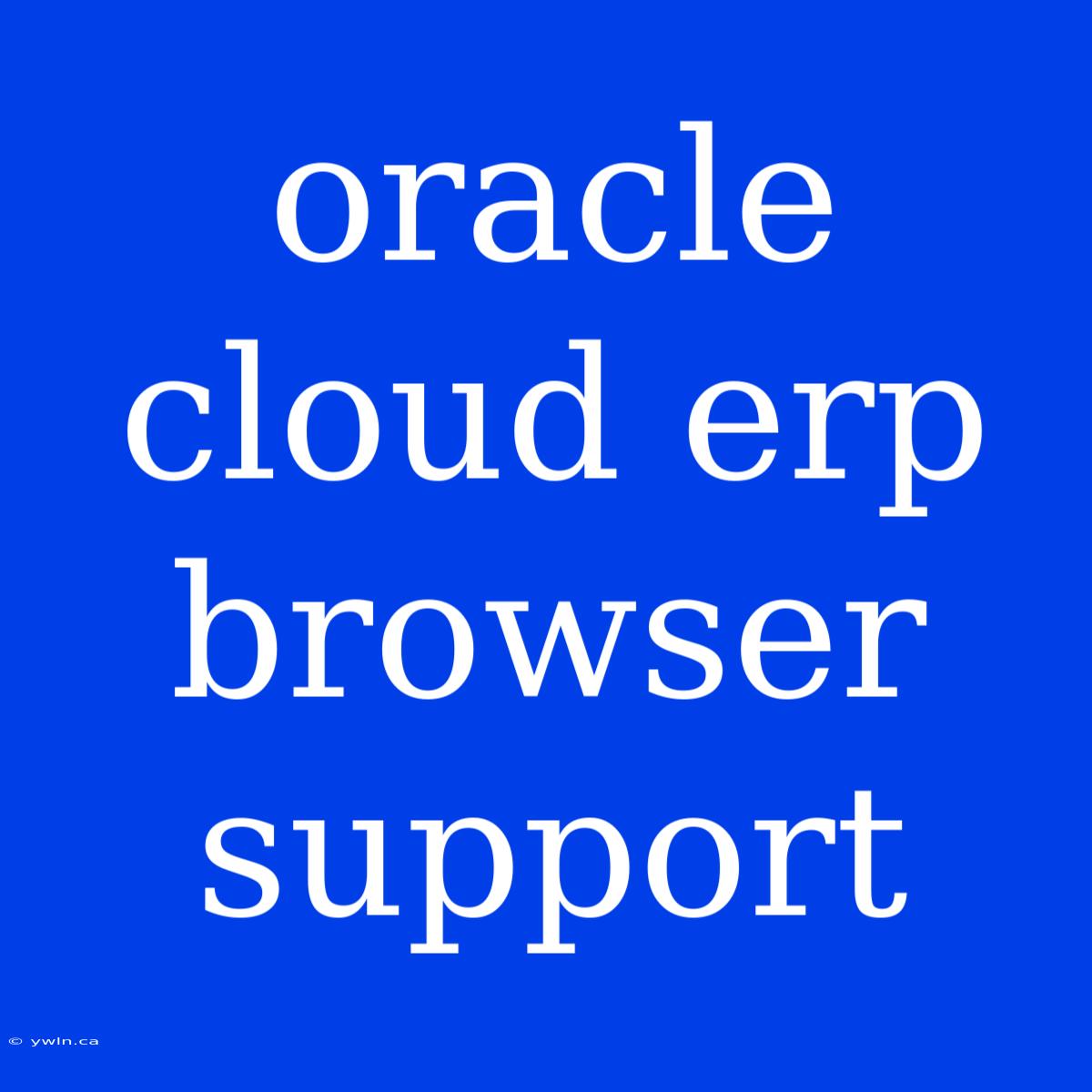 Oracle Cloud Erp Browser Support