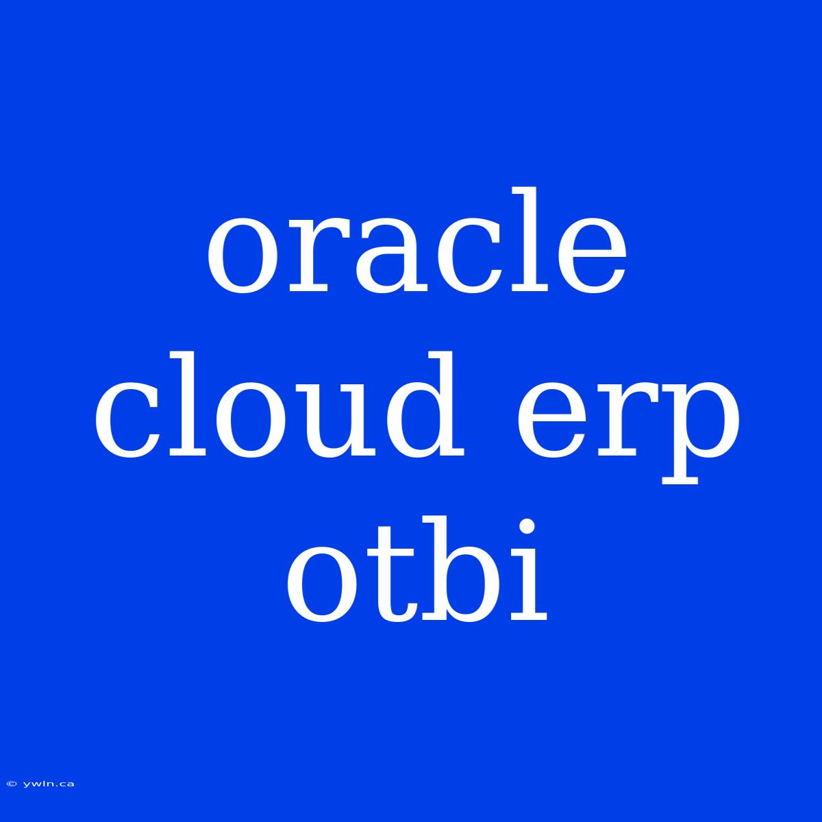 Oracle Cloud Erp Otbi