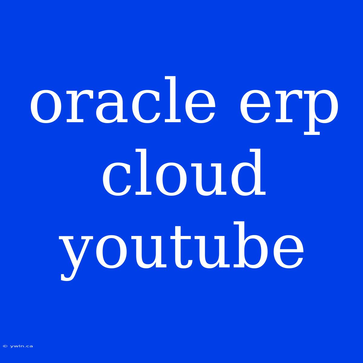 Oracle Erp Cloud Youtube