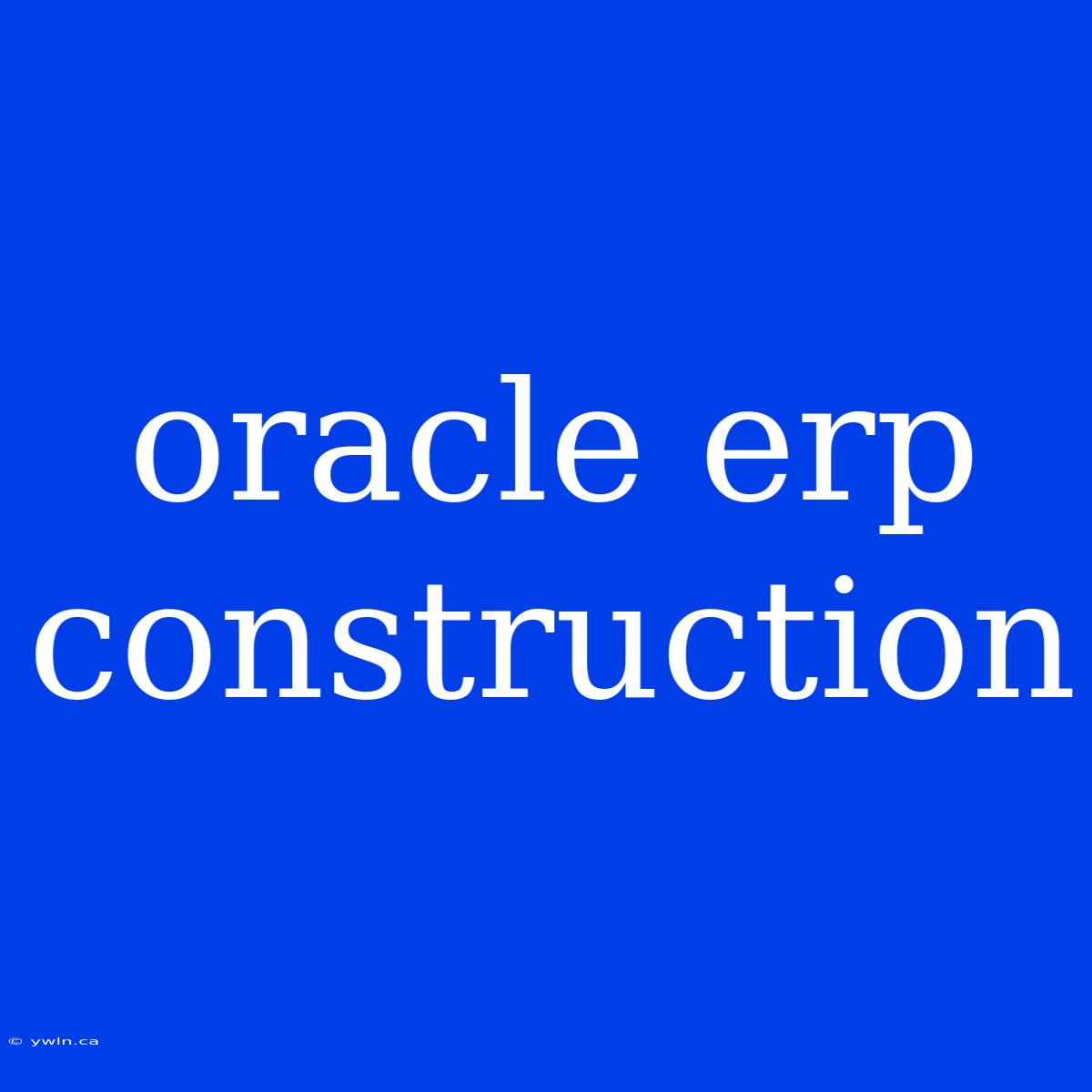 Oracle Erp Construction