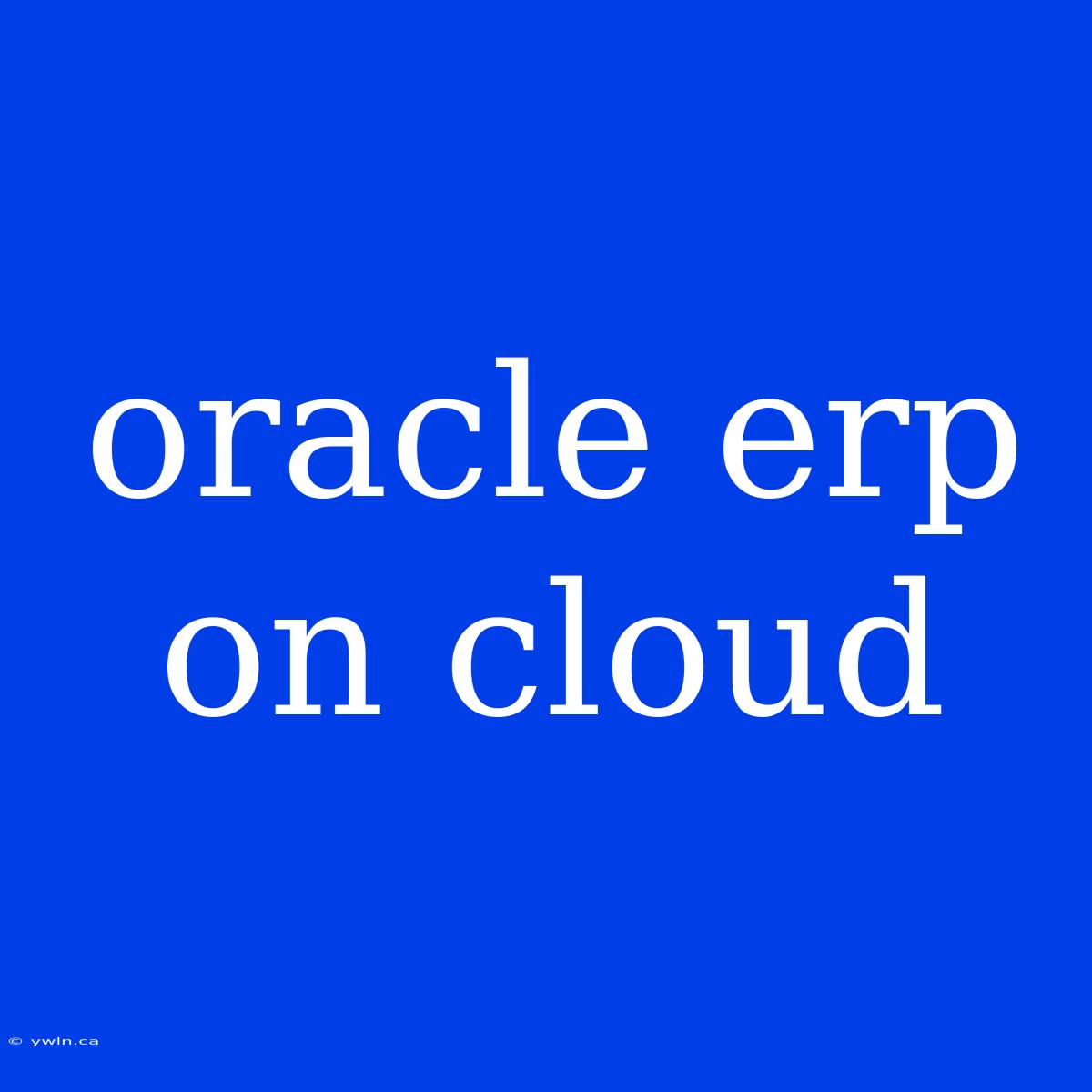 Oracle Erp On Cloud