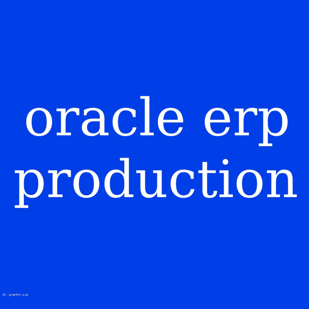 Oracle Erp Production