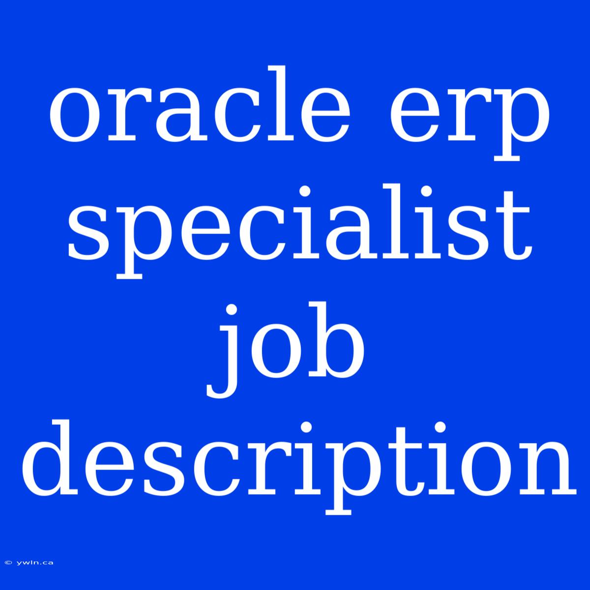 Oracle Erp Specialist Job Description