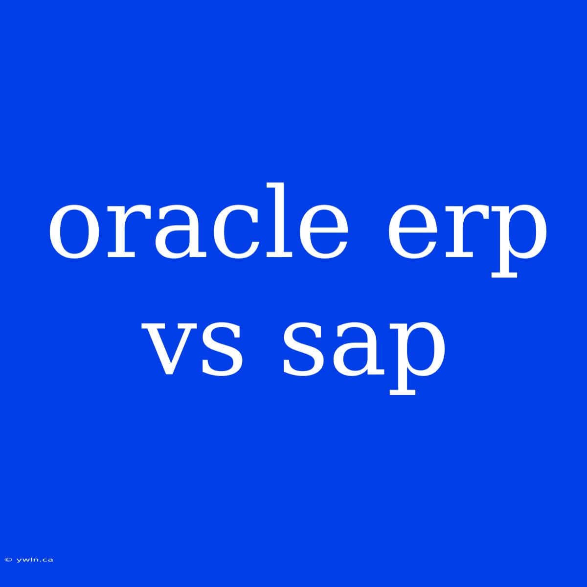 Oracle Erp Vs Sap