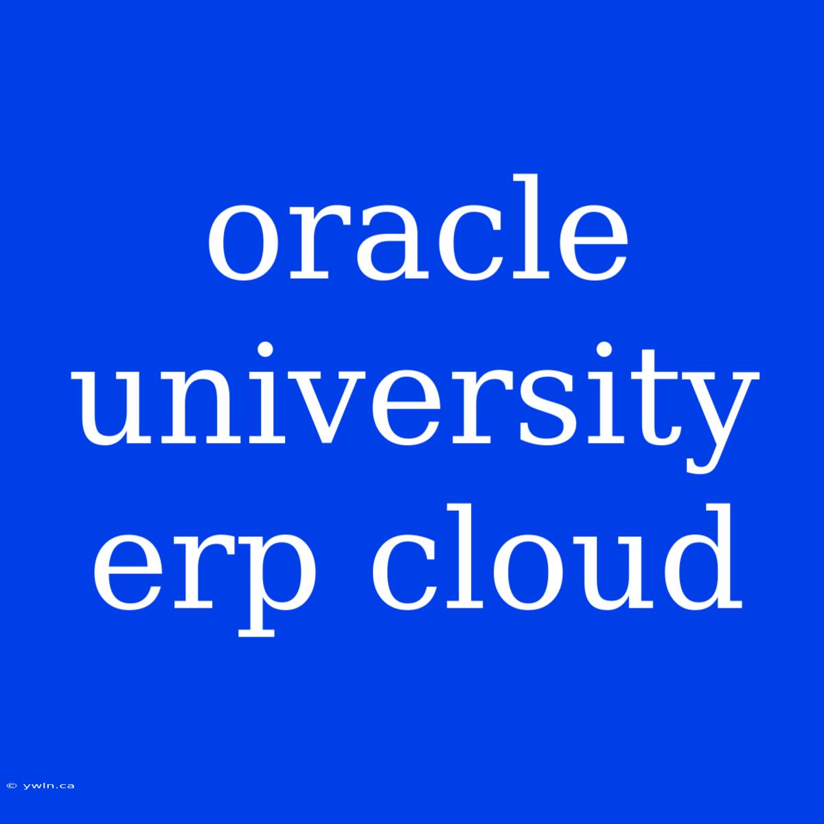 Oracle University Erp Cloud