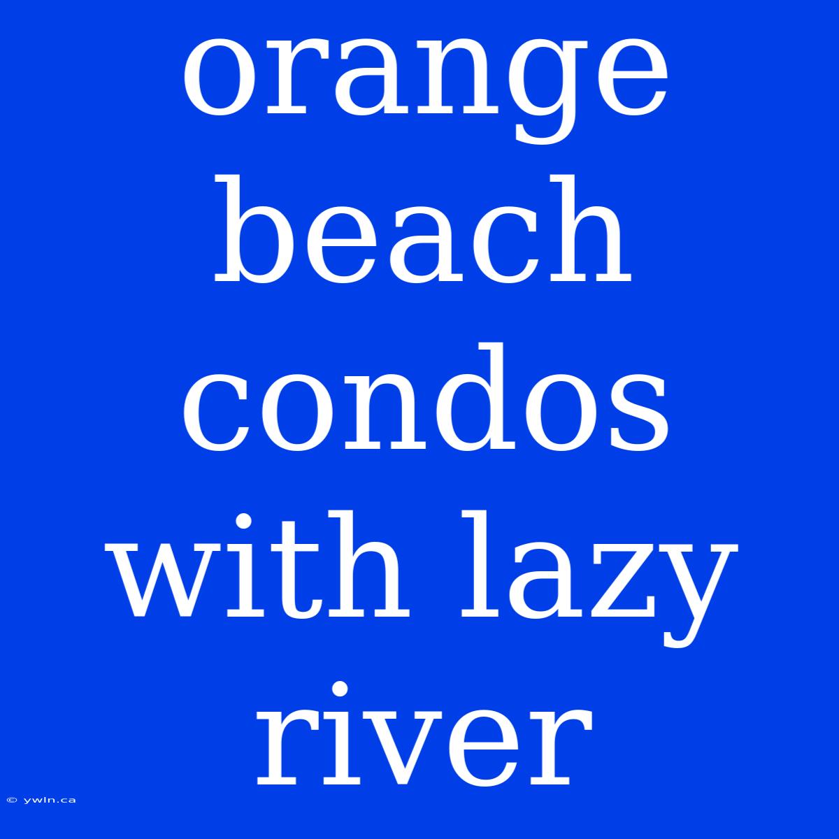 Orange Beach Condos With Lazy River