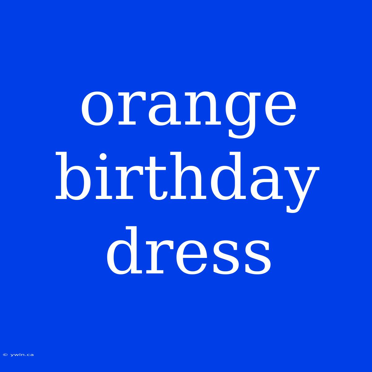 Orange Birthday Dress