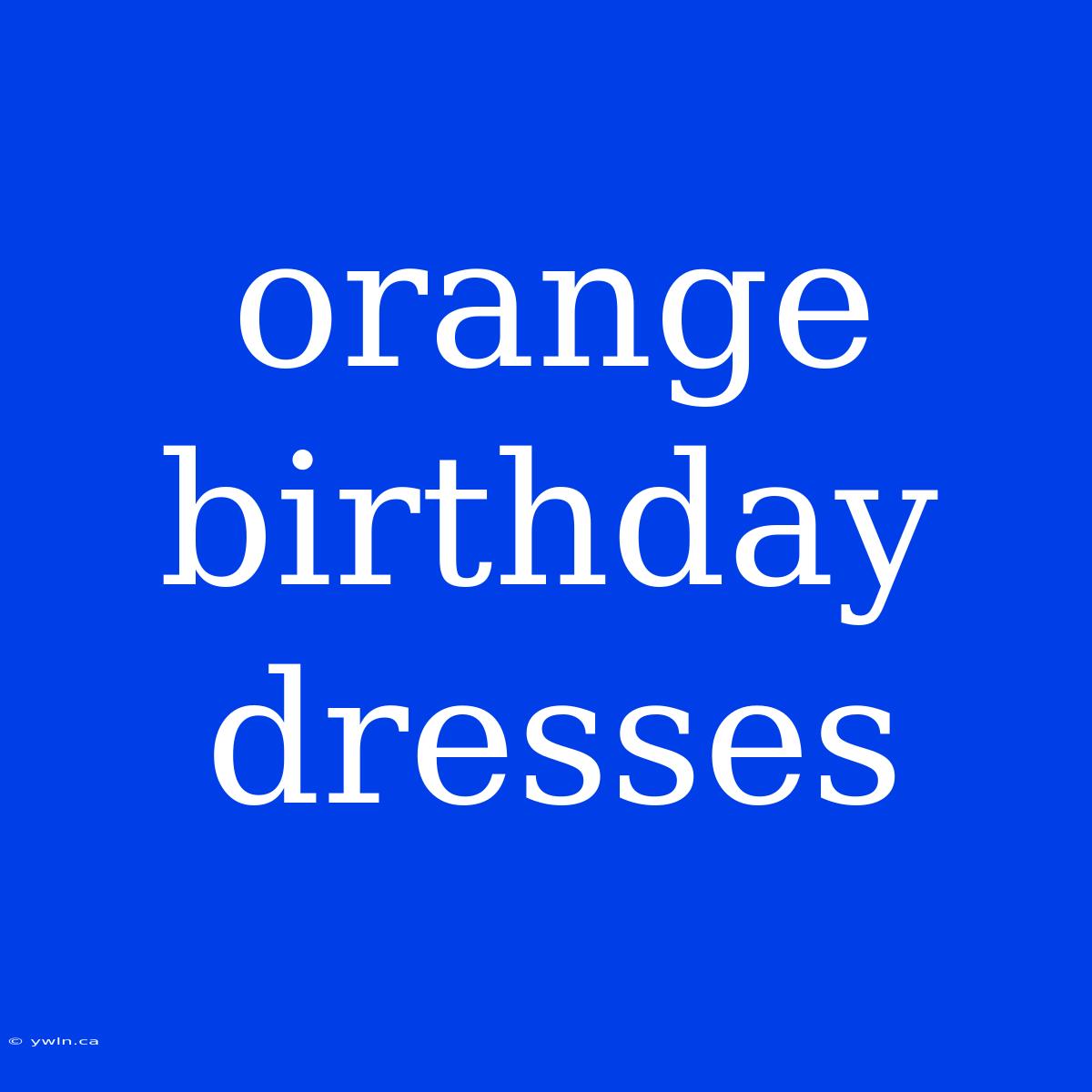 Orange Birthday Dresses