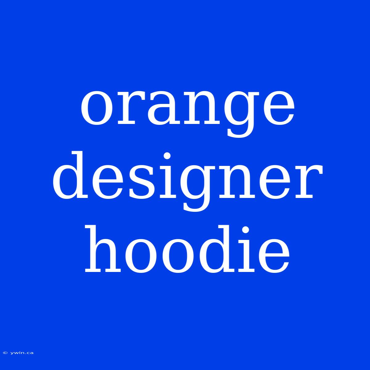 Orange Designer Hoodie